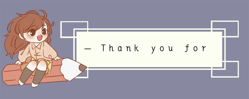 — Thank you for giving me so much advice.